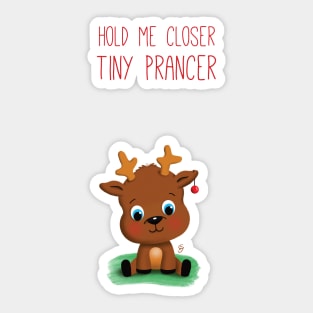 Hold me closer tiny Prancer Sticker